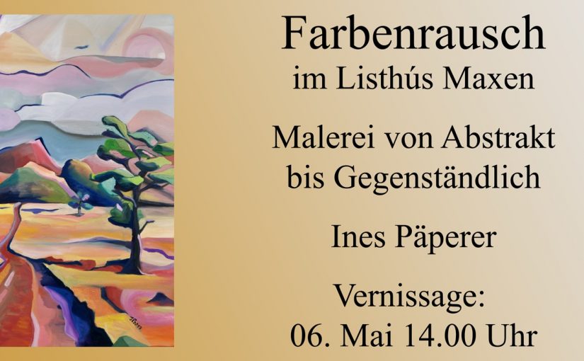 Ausstellung Farbenrausch im Lusthús Maxen